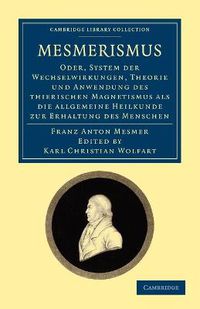 Cover image for Mesmerismus: Oder, system der wechselwirkungen, theorie und anwendung des thierischen magnetismus als die allgemeine heilkunde zur erhaltung des menschen