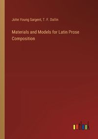 Cover image for Materials and Models for Latin Prose Composition