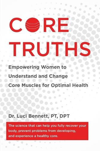 Cover image for Core Truths: Empowering Women to Understand and Change Core Muscles for Optimal Health