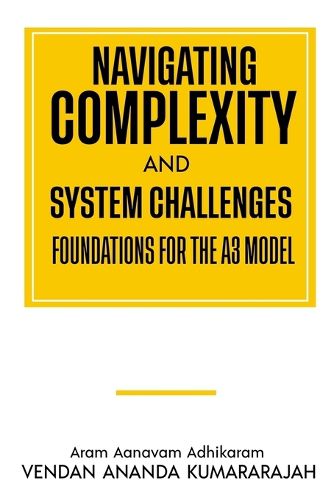 Cover image for Navigating Complexity and System Challenges; Foundations for the A3 Model