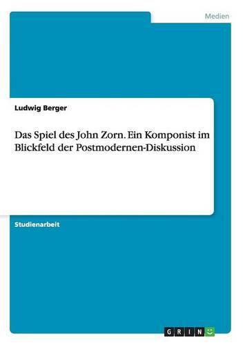 Cover image for Das Spiel des John Zorn. Ein Komponist im Blickfeld der Postmodernen-Diskussion