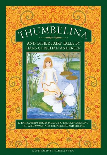 Cover image for Thumbelina and other fairy tales by Hans Christian Andersen: 12 enchanted stories including The Ugly Duckling, The Wild Swans, and The Princess and the Pea