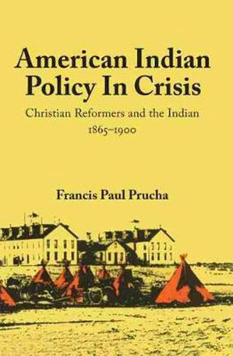 Cover image for American Indian Policy in Crisis: Christian Reformers and the Indian, 1865-1900