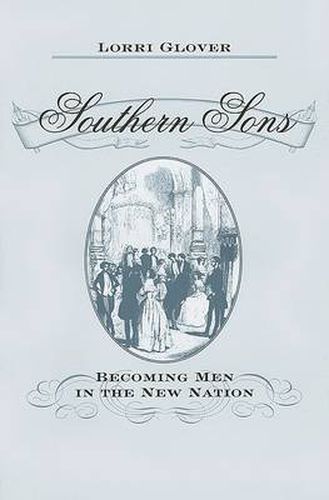 Cover image for Southern Sons: Becoming Men in the New Nation