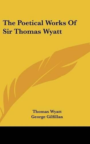 Cover image for The Poetical Works of Sir Thomas Wyatt