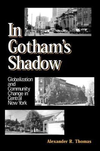 Cover image for In Gotham's Shadow: Globalization and Community Change in Central New York