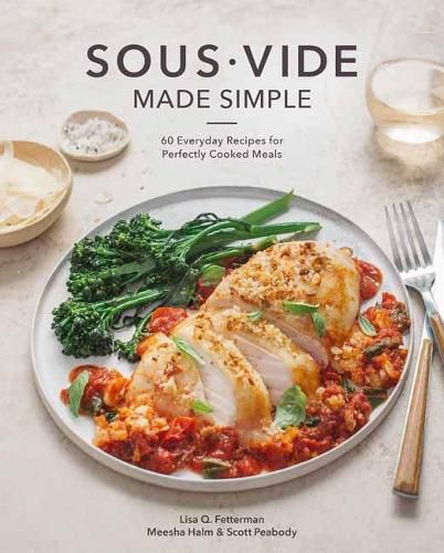 Cover image for Sous Vide Made Simple: 60 Everyday Recipes for Perfectly Cooked Meals