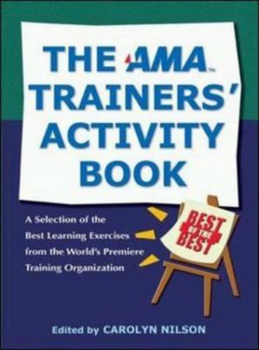 Cover image for The AMA Trainers' Activity Book: A Selection of the Best Learning Exercises from the World's Premiere Training Organization