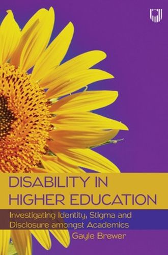 Cover image for Disability in Higher Education: Investigating Identity, Stigma and Disclosure Amongst Disabled Academics