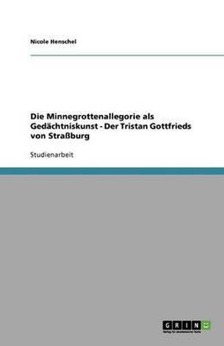 Cover image for Die Minnegrottenallegorie als Gedachtniskunst - Der Tristan Gottfrieds von Strassburg