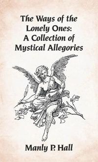 Cover image for Ways of the Lonely Ones: A Collection of Mystical Allegories Hardcover