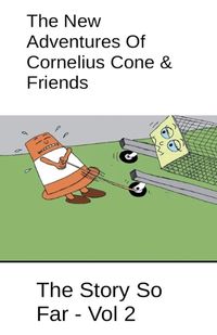 Cover image for The New Adventures Of Cornelius Cone & Friends - The Story So Far - Vol 2