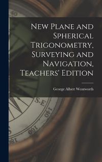 Cover image for New Plane and Spherical Trigonometry, Surveying and Navigation, Teachers' Edition