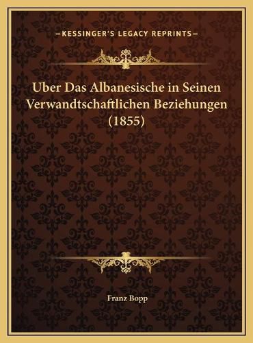 Cover image for Uber Das Albanesische in Seinen Verwandtschaftlichen Beziehungen (1855)