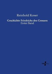 Cover image for Geschichte Friedrichs des Grossen: Erster Band