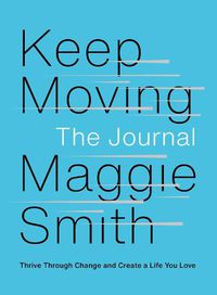 Cover image for Keep Moving: The Journal: Thrive Through Change and Create a Life You Love