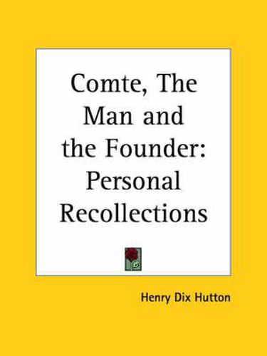 Cover image for Comte, the Man and the Founder: Personal Recollections (1891)