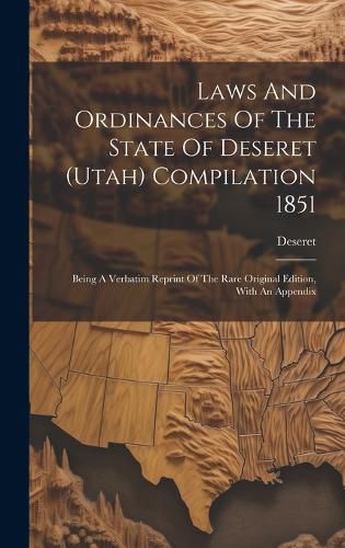 Cover image for Laws And Ordinances Of The State Of Deseret (utah) Compilation 1851