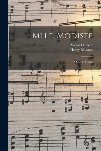 Mlle. Modiste: a Comic Opera