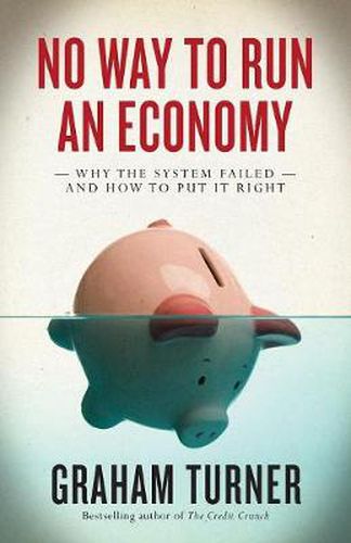 Cover image for No Way to Run an Economy: Why the System Failed and How to Put It Right