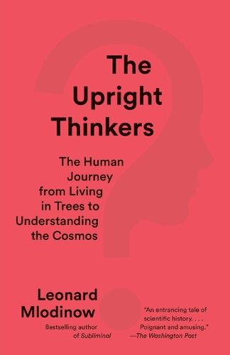 Cover image for The Upright Thinkers: The Human Journey from Living in Trees to Understanding the Cosmos