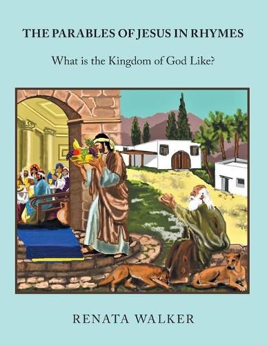 Cover image for The Parables of Jesus in Rhymes: What Is the Kingdom of God Like?