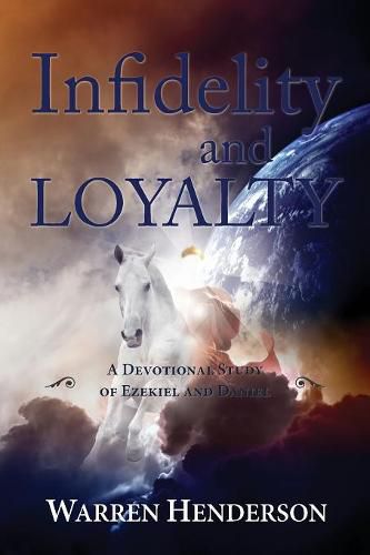 Cover image for Infidelity and Loyalty - A Devotional Study of Ezekiel and Daniel