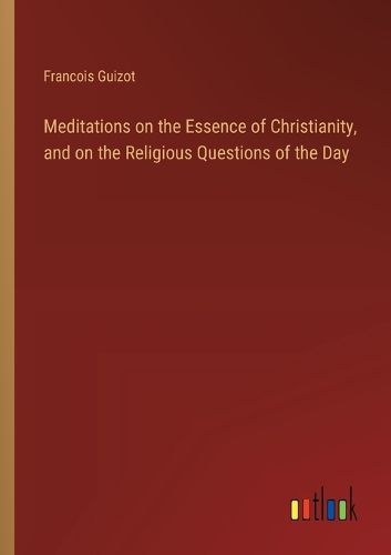 Cover image for Meditations on the Essence of Christianity, and on the Religious Questions of the Day