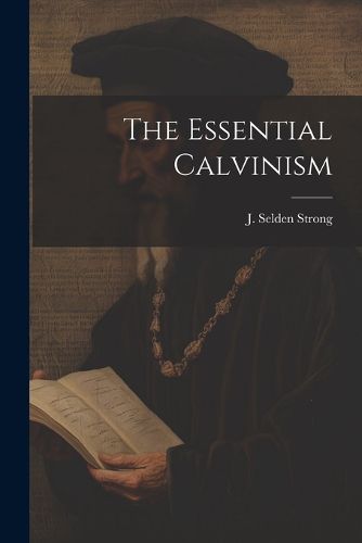 The Essential Calvinism