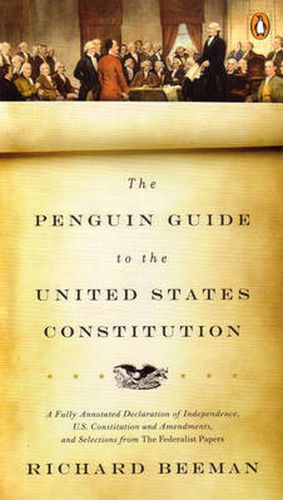 The Penguin Guide to the United States Constitution: A Fully Annotated Declaration of Independence, U.S. Constitution and Amendments,  and Selections from The Federalist Papers