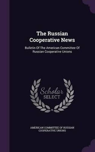 Cover image for The Russian Cooperative News: Bulletin of the American Committee of Russian Cooperative Unions