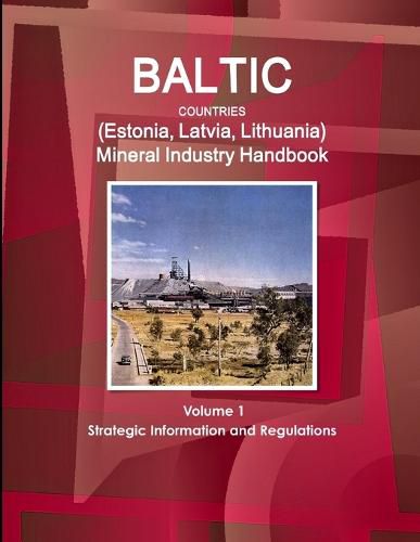 Cover image for Baltic Countries (Estonia, Latvia, Lithuania) Mineral Industry Handbook Volume 1 Strategic Information and Regulations