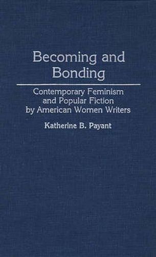 Becoming and Bonding: Contemporary Feminism and Popular Fiction by American Women Writers