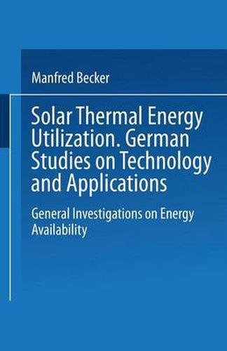 Cover image for Solar Thermal Energy Utilization: German Studies on Technology and Application. Volume 1: General Investigations on Energy Availability