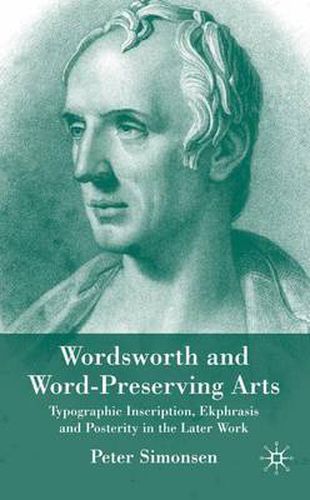 Cover image for Wordsworth and Word-Preserving Arts: Typographic Inscription, Ekphrasis and Posterity in the Later Work