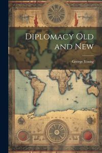 Cover image for Diplomacy Old and New