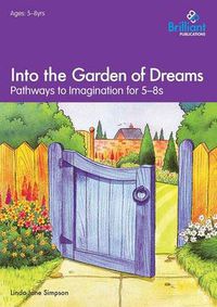 Cover image for Into the Garden of Dreams: Pathways to Imagination for 5-8 Year Olds