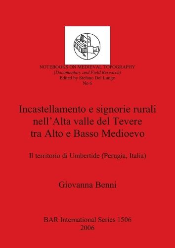 Incastellamento e signorie rurali nell'Alta valle del Tevere tra Alto e Basso Medioevo: Il territorio di Umbertide (Perugia, Italia)