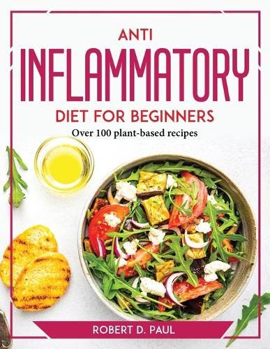 Cover image for Anti inflammatory Diet for Beginners: Over 100 plant-based recipes