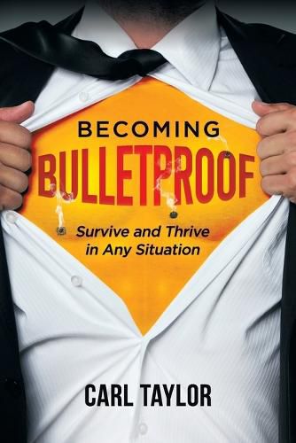 Cover image for Becoming Bulletproof: Survive and Thrive in Any Situation