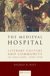 Cover image for The Medieval Hospital: Literary Culture and Community in England, 1350-1550