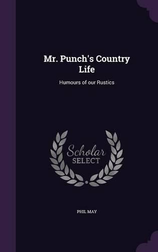 Cover image for Mr. Punch's Country Life: Humours of Our Rustics
