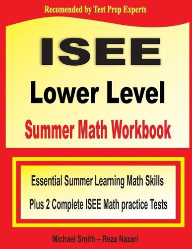 Cover image for ISEE Lower Level Summer Math Workbook: Essential Summer Learning Math Skills plus Two Complete ISEE Lower Level Math Practice Tests