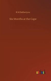 Cover image for Six Months at the Cape