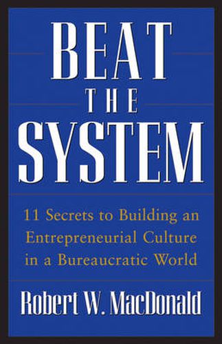 Cover image for Beat the System: 11 Secrets to Building an Entrepreneurial Culture in a Bureaucratic World