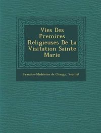 Cover image for Vies Des Premi Res Religieuses de La Visitation Sainte Marie