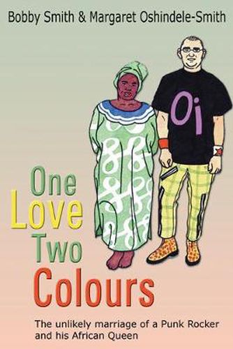 Cover image for One Love Two Colours: The Unlikely Marriage of a Punk Rocker and His African Queen