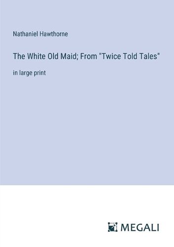 The White Old Maid; From "Twice Told Tales"