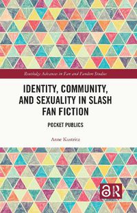 Cover image for Identity, Community, and Sexuality in Slash Fan Fiction