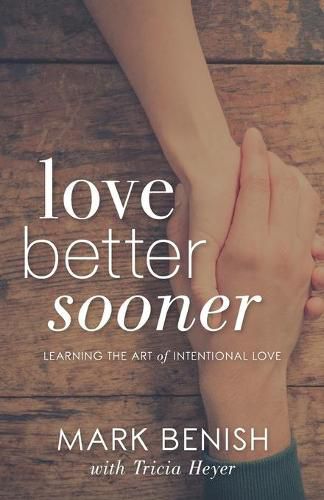 Cover image for Love Better Sooner: Learning the Art of Intentional Love